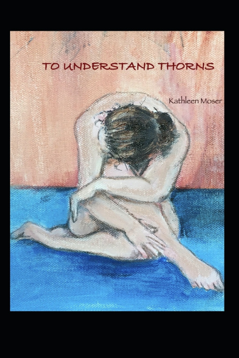 Knjiga To Understand Thorns Kathleen Moser