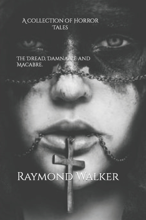 Книга Dread, Damnable and Macabre Raymond Walker