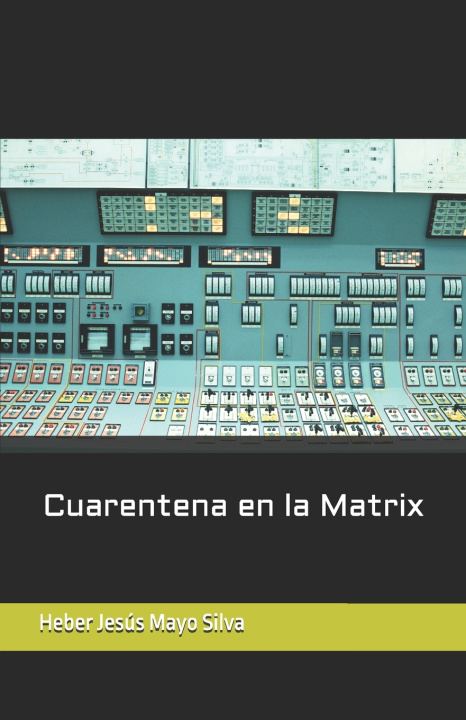 Knjiga Cuarentena en la Matrix Heber Jesus Mayo Silva