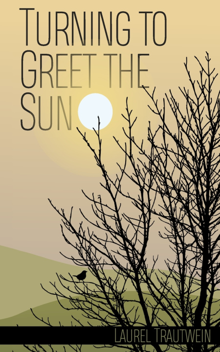 Buch Turning to Greet the Sun Laurel Trautwein