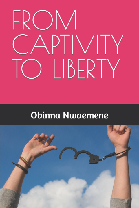 Knjiga From Captivity to Liberty Obinna Nwaemene