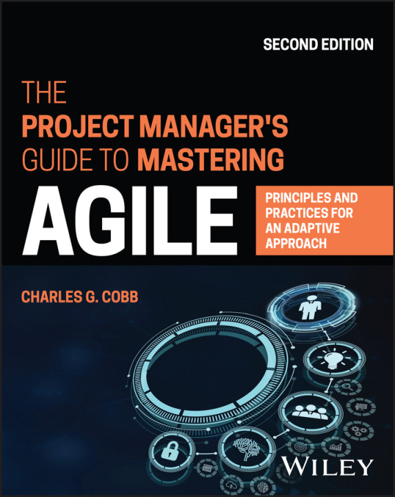 Book Project Manager's Guide to Mastering Agile: Pr inciples and Practices for an Adaptive Approach, 2 nd Edition 