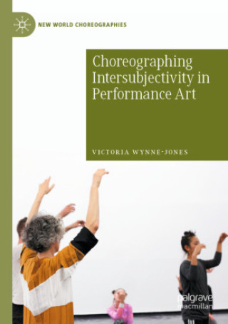 Knjiga Choreographing Intersubjectivity in Performance Art Victoria Wynne-Jones