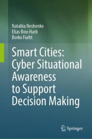 Knjiga Smart Cities: Cyber Situational Awareness to Support Decision Making Nataliia Neshenko