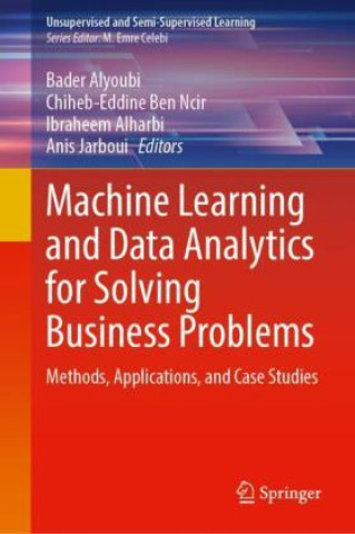 Knjiga Machine Learning and Data Analytics for Solving Business Problems Bader Alyoubi