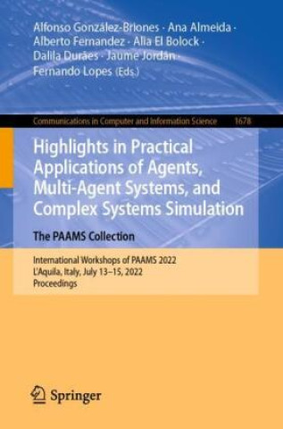 Kniha Highlights in Practical Applications of Agents, Multi-Agent Systems, and Complex Systems Simulation. The PAAMS Collection Alfonso González-Briones