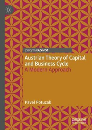 Kniha Austrian Theory of Capital and Business Cycle Pavel Potuzak
