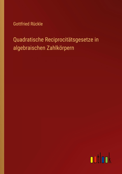 Buch Quadratische Reciprocitätsgesetze in algebraischen Zahlkörpern Gottfried Rückle