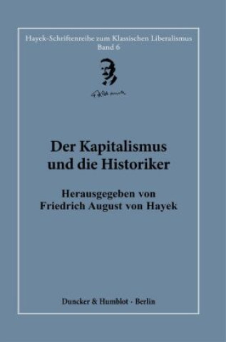 Kniha Der Kapitalismus und die Historiker Friedrich August von Hayek