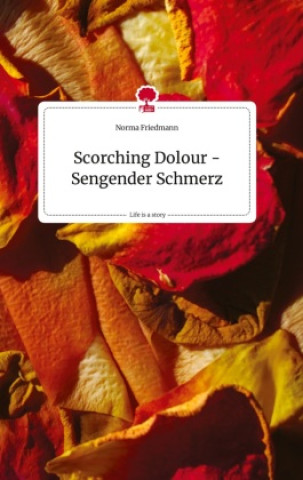 Könyv Scorching Dolour - Sengender Schmerz. Life is a Story - story.one 
