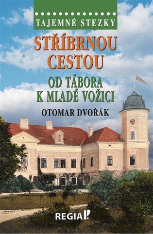 Kniha Stříbrnou cestou od Tábora k Mladé Vožici Otomar Dvořák