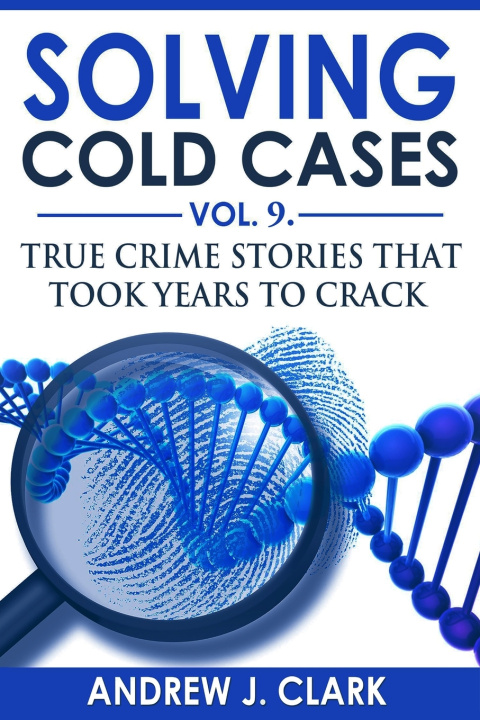 Book Solving Cold Cases Vol. 9 Andrew J Clark