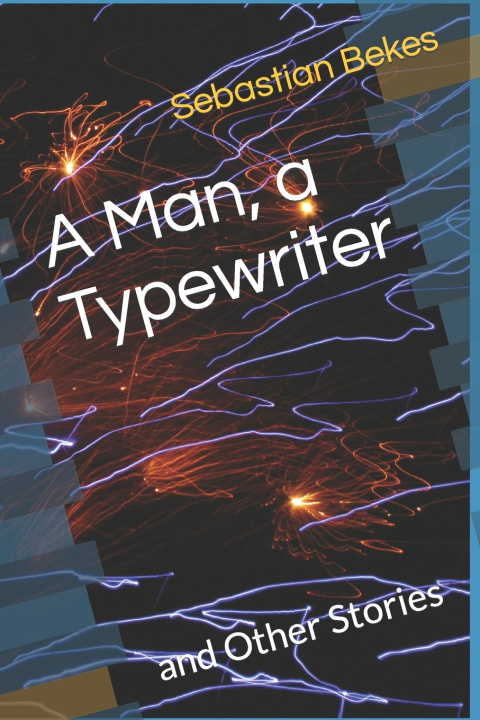 Knjiga Man, a Typewriter Sebastian Bekes