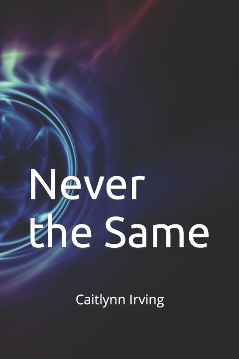 Knjiga Never the Same Caitlynn Irving