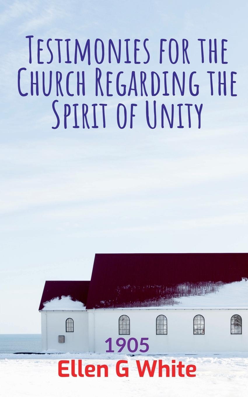 Buch Testimonies for the Church Regarding the Spirit of Unity (1905) Ellen G