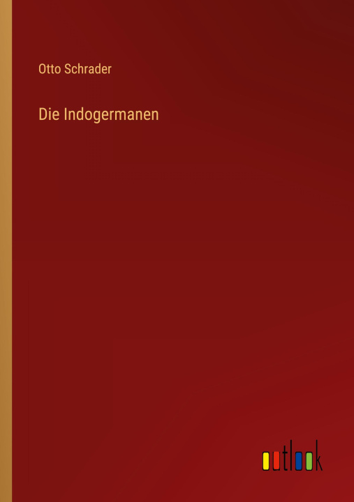 Knjiga Die Indogermanen Otto Schrader