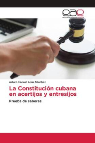 Buch La Constitución cubana en acertijos y entresijos Arturo Manuel Arias Sánchez