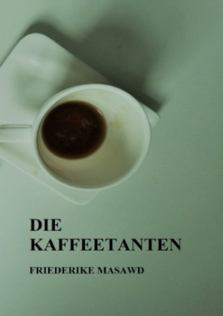 Knjiga Die Kaffeetanten Friederike Masawd