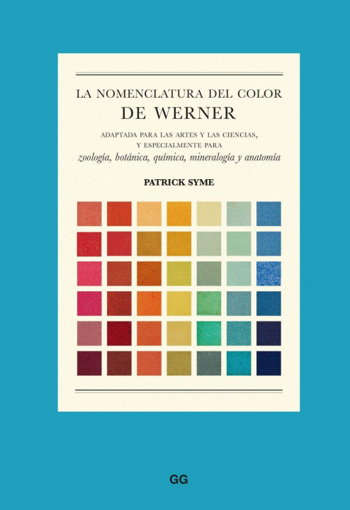 Kniha La nomenclartura del color de Werner : adaptada para las artes y las ciencias, y especialmente para zoología, botánica, química, mineralogía y anatomí 