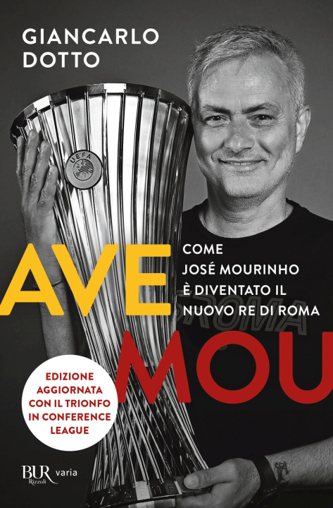 Könyv Ave Mou. Come José Mourinho è diventato il nuovo re di Roma Giancarlo Dotto