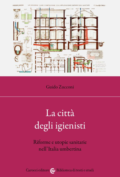 Carte città degli igienisti. Riforme e utopie sanitarie nell'Italia umbertina Guido Zucconi