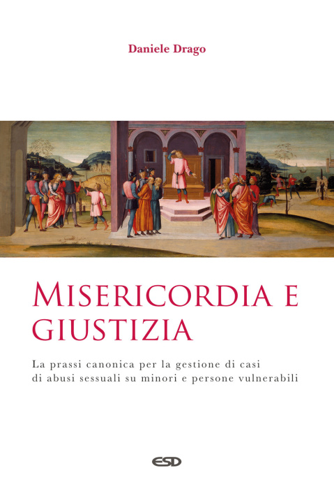 Книга Misericordia e giustizia. La prassi canonica per la gestione di casi di abusi sessuali su minori e persone vulnerabili Daniele Drago