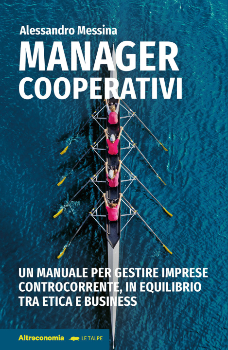 Kniha Manager cooperativi. Un manuale per gestire imprese controcorrente, in equilibrio tra etica e business Alessandro Messina