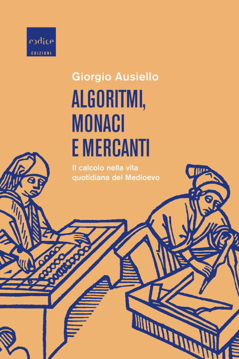 Kniha Algoritmi, monaci e mercanti. Il calcolo nella vita quotidiana del Medioevo Giorgio Ausiello