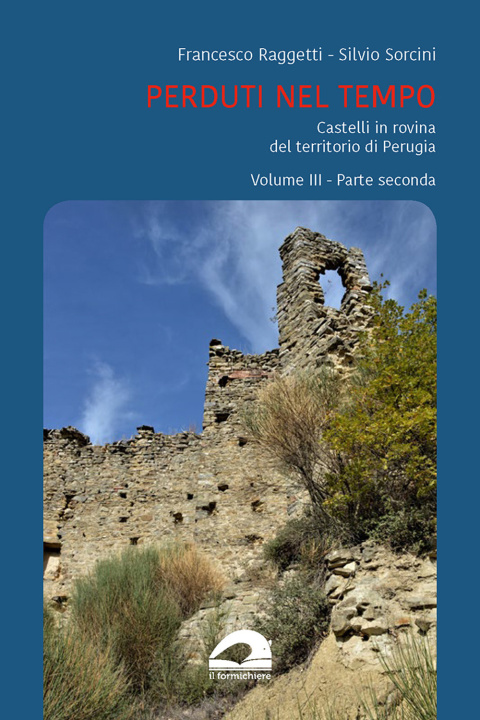 Könyv Perduti nel tempo. Castelli in rovina nei territori soggetti a Perugia nel Medioevo Francesco Raggetti