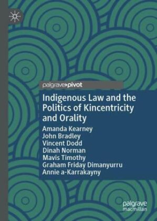 Kniha Indigenous Law and the Politics of Kincentricity and Orality Amanda Kearney