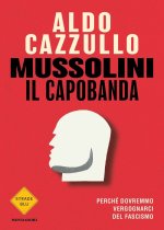 Könyv Mussolini il capobanda. Perché dovremmo vergognarci del fascismo Aldo Cazzullo