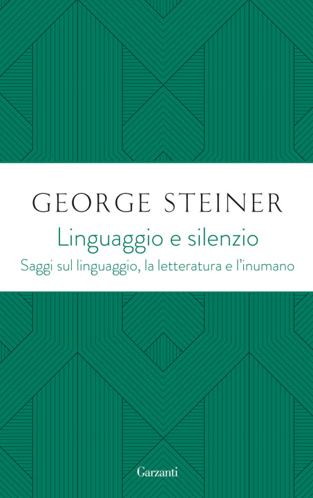 Книга Linguaggio e silenzio. Saggi sul linguaggio, la letteratura e l'inumano George Steiner