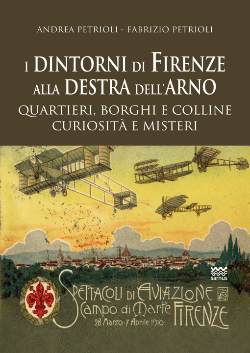Kniha dintorni di Firenze alla destra dell’Arno. Quartieri, borghi, colline, curiosità e misteri Andrea Petrioli