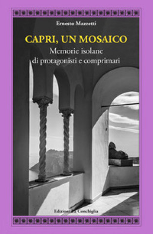 Книга Capri, un mosaico. Memorie isolane di protagonisti e comprimari Ernesto Mazzetti