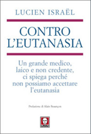 Könyv Contro l'eutanasia. Un grande medico, laico e non credente, ci spiega perché non possiamo accettare l'eutanasia Lucien Israël