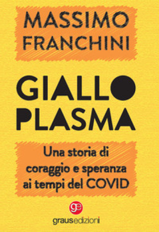 Könyv Giallo plasma. Una storia di coraggio e speranza ai tempi del COVID Massimo Franchini