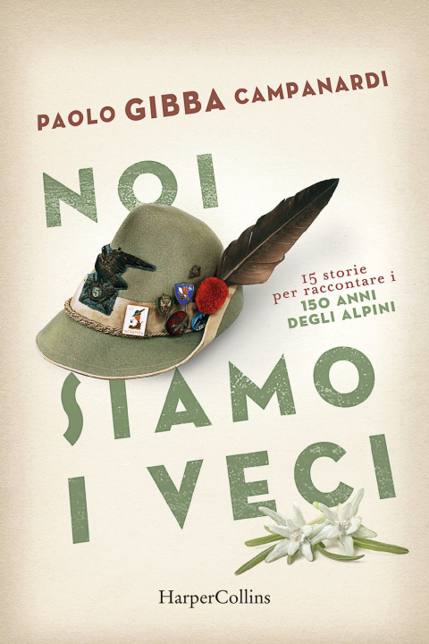 Книга Noi siamo i veci. 15 storie per raccontare i 150 anni degli alpini Paolo «Gibba» Campanardi