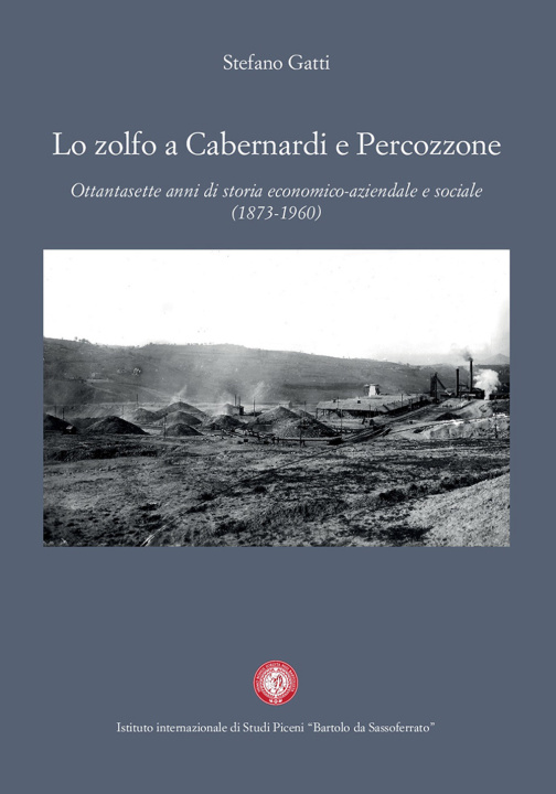 Kniha zolfo a Cabernardi e Percozzone. Ottantasette anni di storia economico-aziendale e sociale (1873-1960) Stefano Gatti