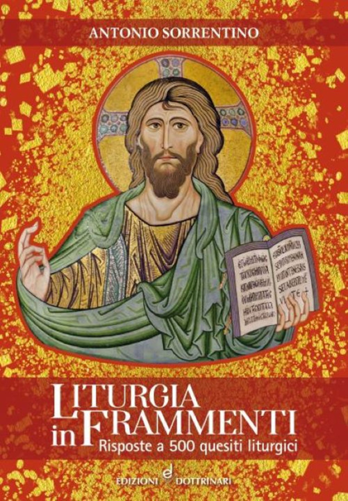 Könyv Liturgia in frammenti. Risposte a 500 quesiti liturgici Antonio Sorrentino