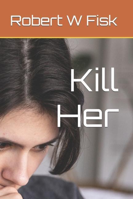 Knjiga Kill Her Robert W Fisk