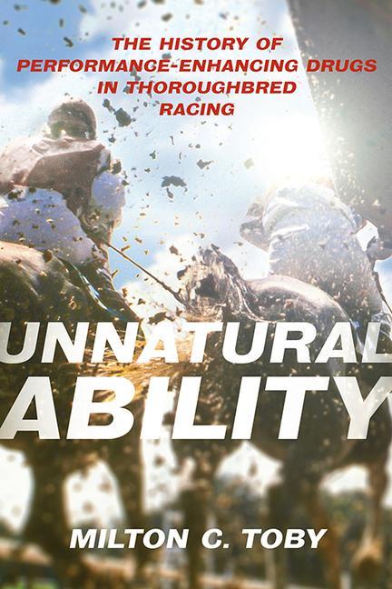 Книга Unnatural Ability: The History of Performance-Enhancing Drugs in Thoroughbred Racing 