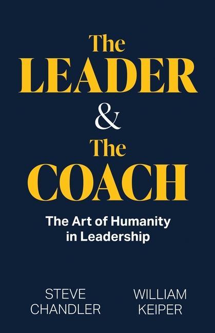 Könyv The Leader and The Coach: The Art of Humanity in Leadership Steve Chandler