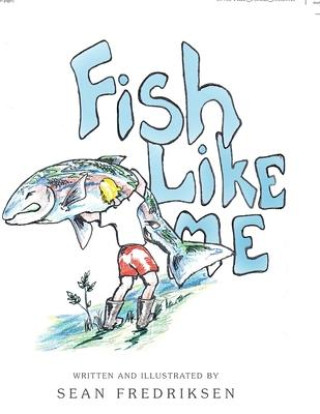 Knjiga Fish Like Me Sean Fredriksen