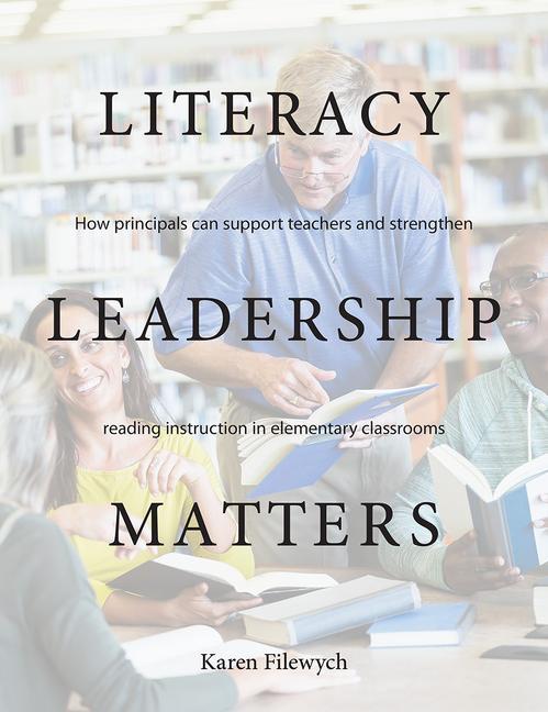 Carte Literacy Leadership Matters: How Principals Can Support Teachers and Strengthen Reading Instruction in Elementary Classrooms 