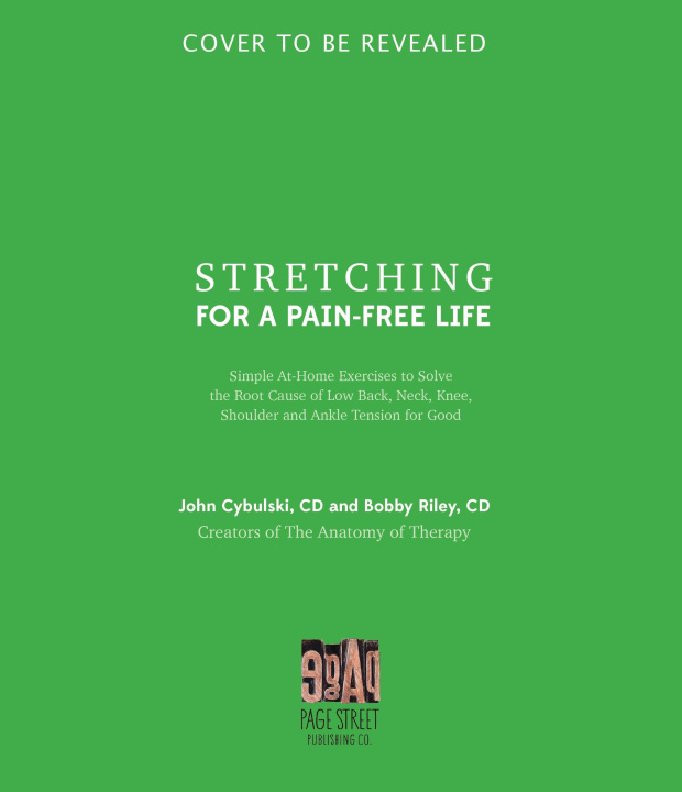 Kniha Stretching for a Pain-Free Life: Simple At-Home Exercises to Solve the Root Cause of Low Back, Neck, Knee, Shoulder and Ankle Tension for Good John Cybulski