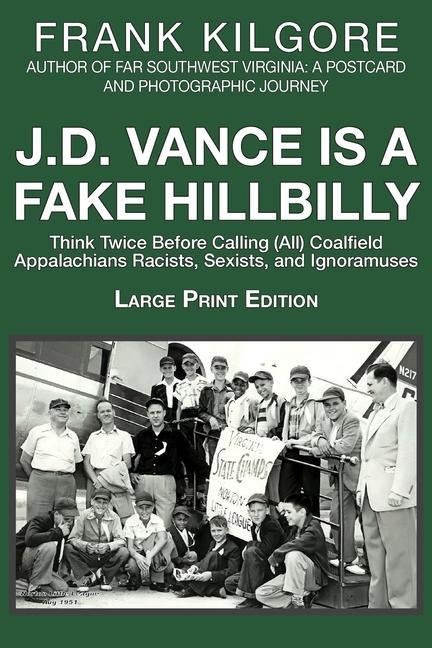 Könyv J. D. Vance Is a Fake Hillbilly: Think Twice Before Calling (All) Coalfield Appalachians Racists, Sexists, and Ignoramuses 