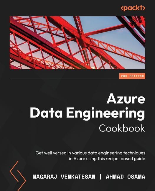 Carte Azure Data Engineering Cookbook - Second Edition: Get well versed in various data engineering techniques in Azure using this recipe-based guide Ahmad Osama