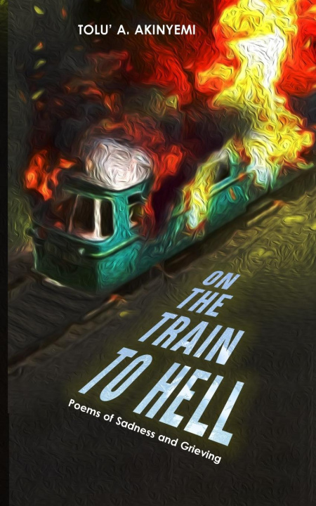Knjiga On The Train To Hell Tolu' A. Akinyemi