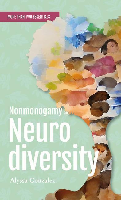 Książka Nonmonogamy and Neurodiversity: A More Than Two Essentials Guide 