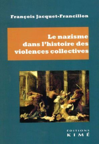 Kniha Le nazisme dans l'histoire des violences collectives François Jacquet-Francillon